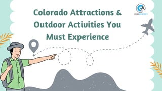Colorado Attractions &
Outdoor Activities You
Must Experience
 