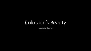Colorado’s Beauty
by devon berry
 