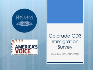 Colorado CD3
Immigration
Survey
October 17th – 18th, 2013

 