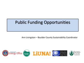 Public Funding Opportunities


   Ann Livingston – Boulder County Sustainability Coordinator
 