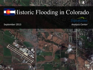 Analysis Center
Historic Flooding in Colorado
September 2013
 
