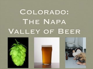 Colorado:
   The Napa
Valley of Beer
 