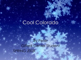 Cool Colorado By Peter Gifted Center Student SPRING 2008  