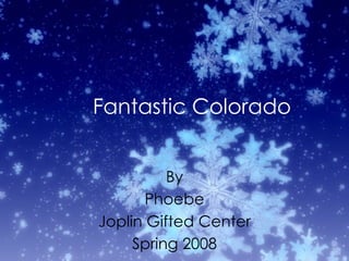 Fantastic Colorado By Phoebe Joplin Gifted Center Spring 2008 