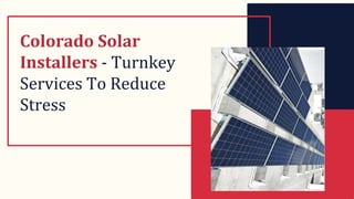 Colorado Solar
Installers - Turnkey
Services To Reduce
Stress
 