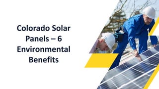 Colorado Solar
Panels – 6
Environmental
Benefits
 