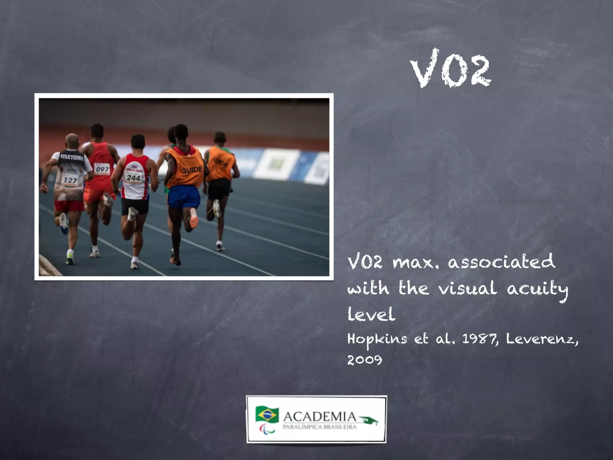 VO2
VO2 max. associated
with the visual acuity
level
Hopkins et al. 1987, Leverenz,
2009
 