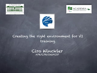 Creating the right environment for VI
training
Ciro Winckler
APB/CPB/UNIFESP
 