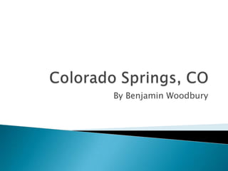 Colorado Springs, CO By Benjamin Woodbury 