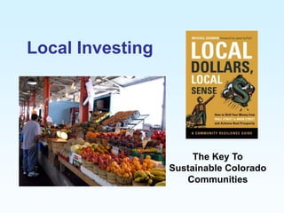 Local Investing

The Key To
Sustainable Colorado
Communities

 