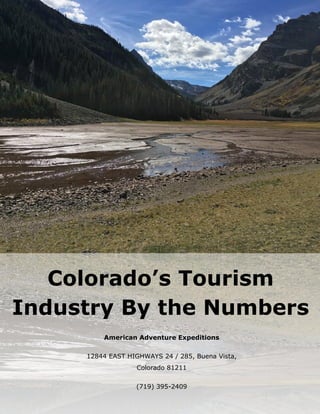 American Adventure Expeditions
12844 EAST HIGHWAYS 24 / 285, Buena Vista,
Colorado 81211
(719) 395-2409
Colorado’s Tourism
Industry By the Numbers
 