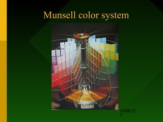 Munsell color system




                 10/08/12
                 7
 