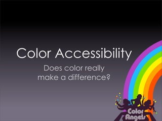 Color Accessibility
    Does color really
   make a difference?
 