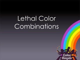 Lethal Color
Combinations
 