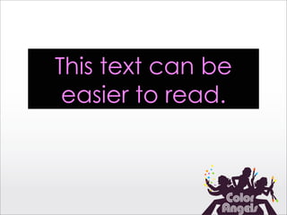 This text can be
 easier to read.
 