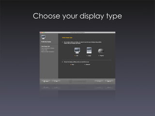 Choose your display type
 