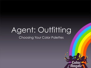 Agent: Outfitting
  Choosing Your Color Palettes
 