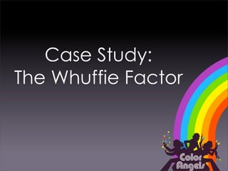 Case Study:
The Whuffie Factor
 