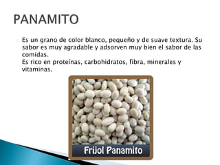Es un grano de color blanco, pequeño y de suave textura. Su 
sabor es muy agradable y adsorven muy bien el sabor de las 
comidas. 
Es rico en proteínas, carbohidratos, fibra, minerales y 
vitaminas. 
 
