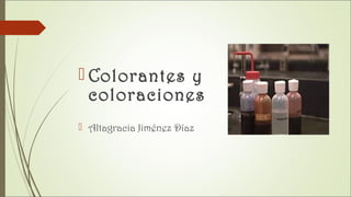  Colorantes y
coloraciones
 Altagracia Jiménez Díaz
 