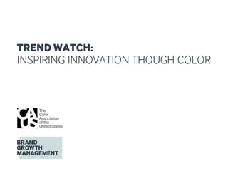 Trend Watch:
Inspiring Innovation Though Color
 