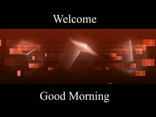 Welcome
Good Morning
 
