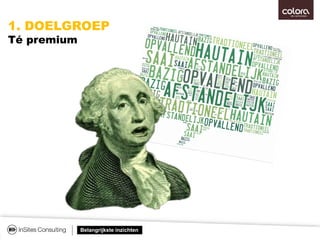 Belangrijkste inzichten
1. DOELGROEP
Té premium
 