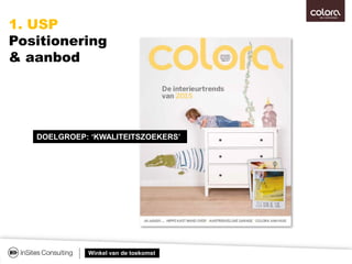 Winkel van de toekomst
1. USP
Positionering
& aanbod
DOELGROEP: ‘KWALITEITSZOEKERS’
 