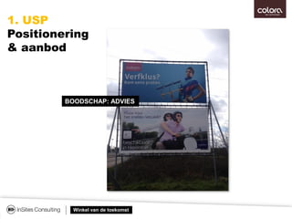Winkel van de toekomst
1. USP
Positionering
& aanbod
BOODSCHAP: ADVIES
 