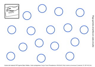 Pego gomets amarillos en cada circulito
Autora del material: Mª Eugenia Sáez Villalba - Autor pictogramas: Sergio Palao Procedencia: ARASAAC (http://catedu.es/arasaac/) Licencia: CC (BY-NC-SA)
 