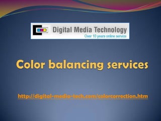 Color balancing services  http://digital-media-tech.com/colorcorrection.htm 