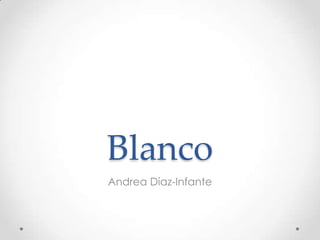 Blanco
Andrea Díaz-Infante

 