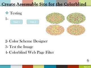  Testing
1-
    Test 1    Test 2




2- Color Scheme Designer
3- Test the Image
4- Colorblind Web Page Filter
 