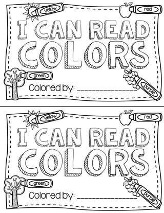 I Can Read
Colors
Colored by: ________________
I Can Read
Colors
Colored by: ________________
 