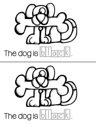 The dog is .black
The dog is .black
 