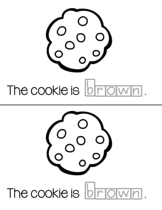 The cookie is .brown
The cookie is .brown
 