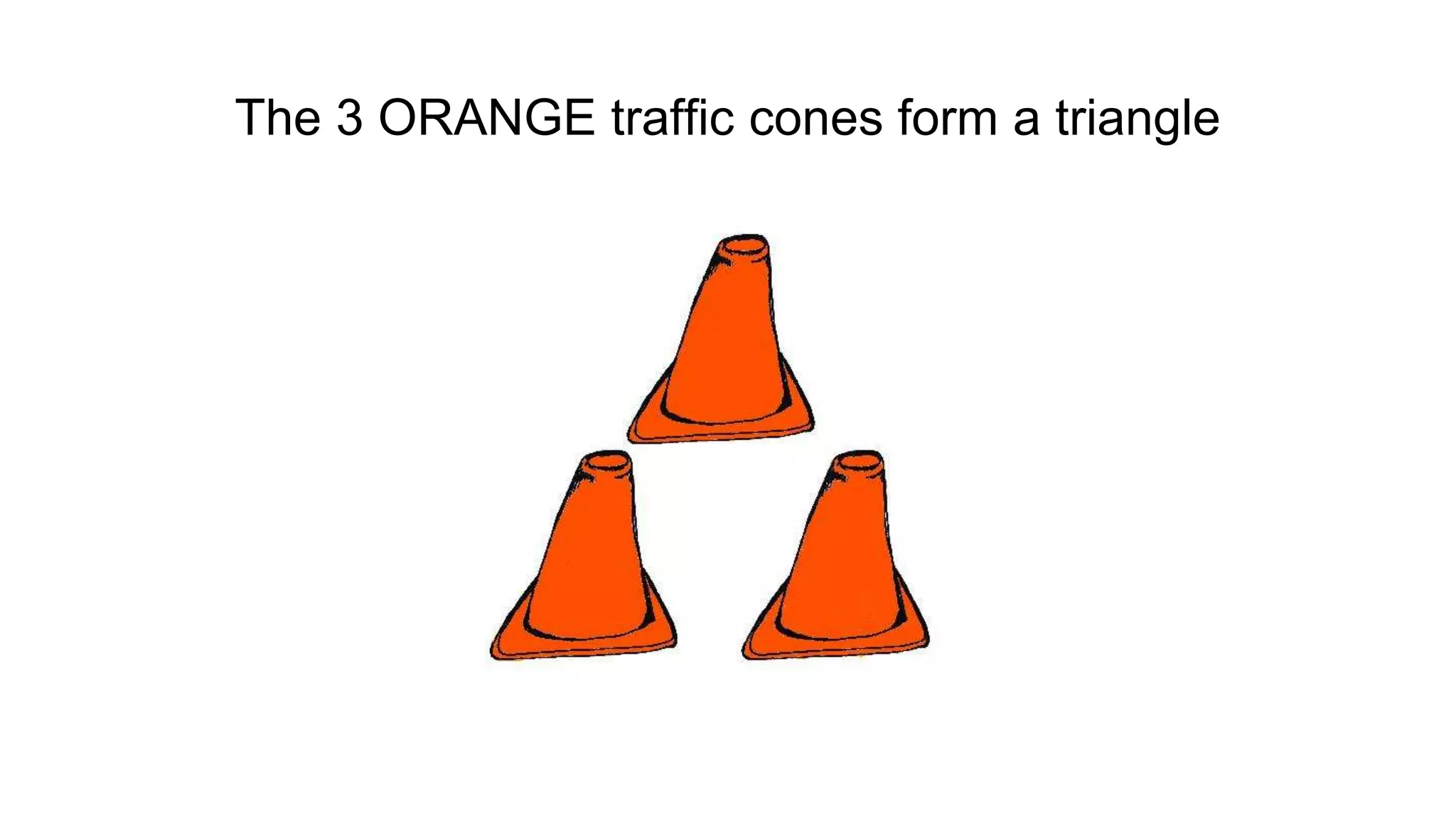 The 3 ORANGE traffic cones form a triangle