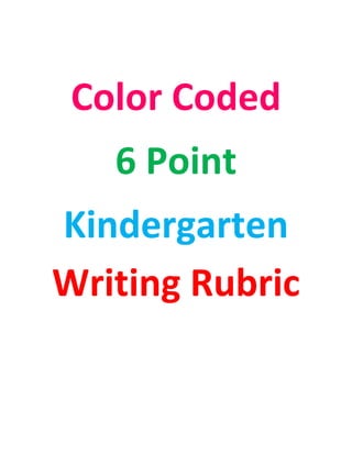 Color Coded
6 Point
Kindergarten
Writing Rubric
 