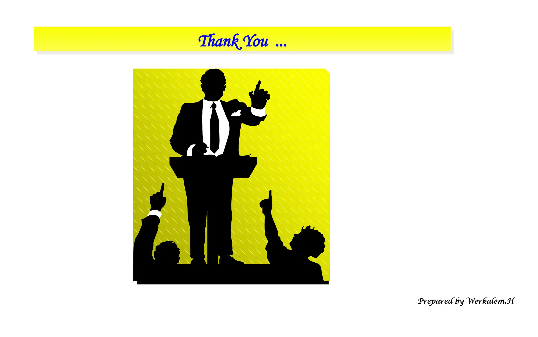 Thank You ... Prepared by Werkalem.H 