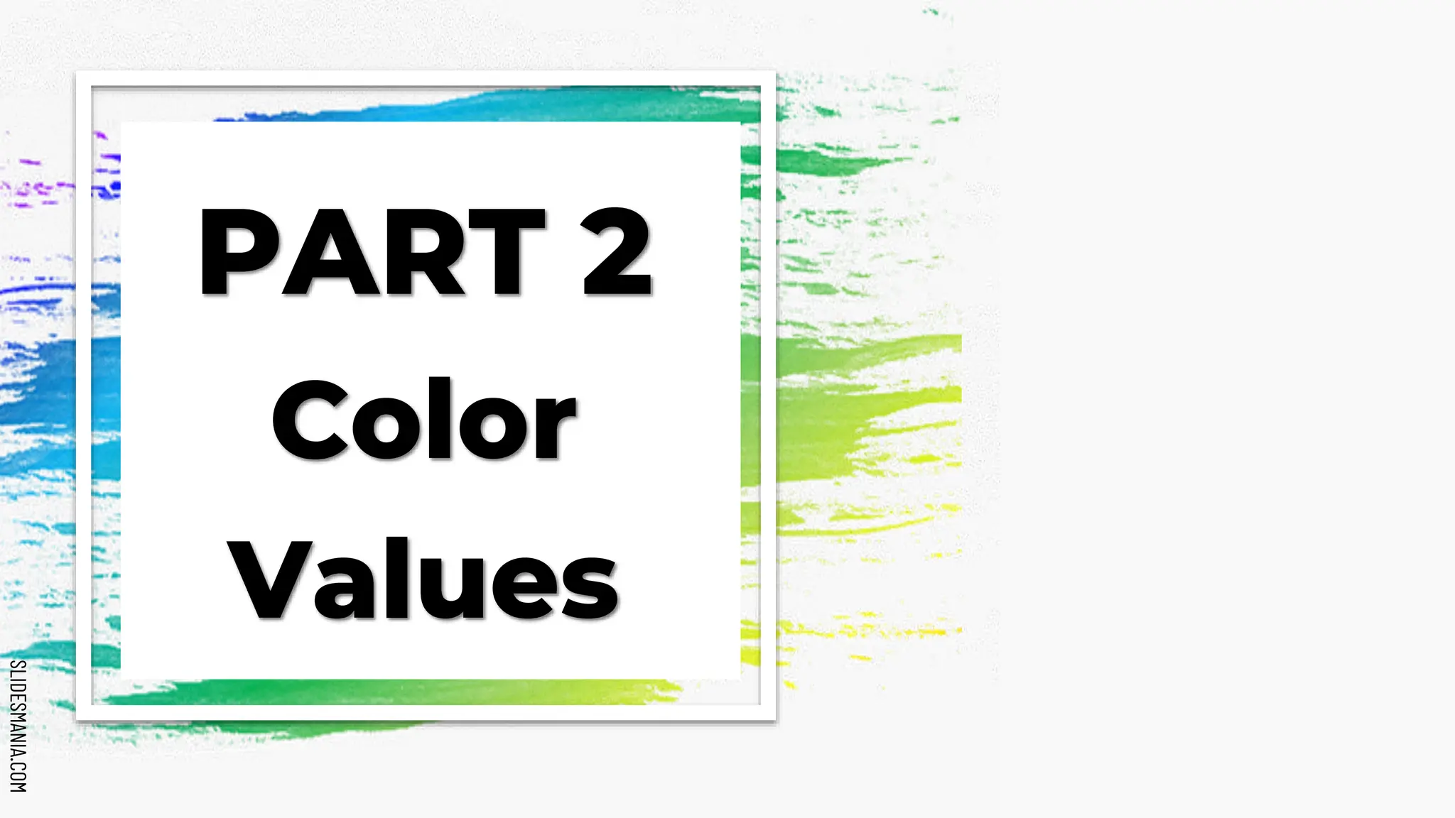 SLIDESMANIA.COM
SLIDESMANIA.COM
PART 2
Color
Values
 