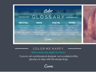 C O L O R M E H A P P Y
If you’re not a professional designer, we’ve added a little
glossary to help with the design lingo...