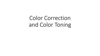Color Correction
and Color Toning
 