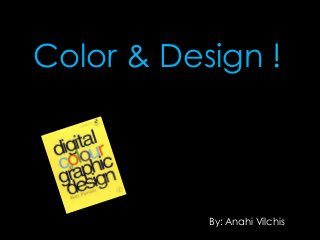 Color & Design !



           By: Anahi Vilchis
 