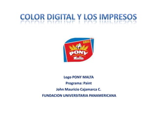 Logo PONY MALTA
           Programa: Paint
      John Mauricio Cajamarca C.
FUNDACION UNIVERSITARIA PANAMERICANA
 