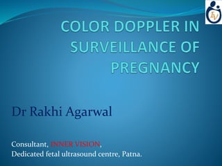 Dr Rakhi Agarwal
Consultant, INNER VISION,
Dedicated fetal ultrasound centre, Patna.
 