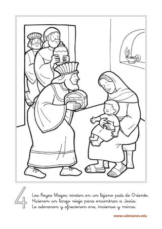 4   Los Reyes Magos vivían en un lejano país de Oriente.
    Hicieron un largo viaje para encontrar a Jesús.
    Le adorar...