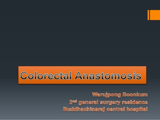 Intestinal anastomosis
The basic principles
Accurate approximation of the bowel
No tension
Good blood supply
‘Clean’
...