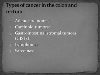 1. Adenocarcinomas:
2. Carcinoid tumors:
3. Gastrointestinal stromal tumors
(GISTs):
4. Lymphomas:
5. Sarcomas:
 