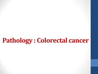 Pathology : Colorectal cancer
 