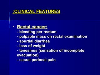CLINICAL FEATURESCLINICAL FEATURES::
• Rectal cancer;Rectal cancer;
- bleeding per rectum- bleeding per rectum
- palpable ...